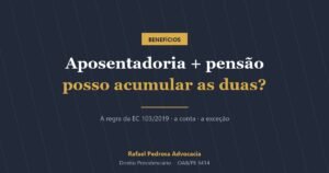 Aposentadoria e pensão por morte: posso acumular