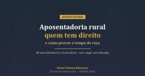 Aposentadoria rural — quem tem direito e como comprovar o tempo de roça
