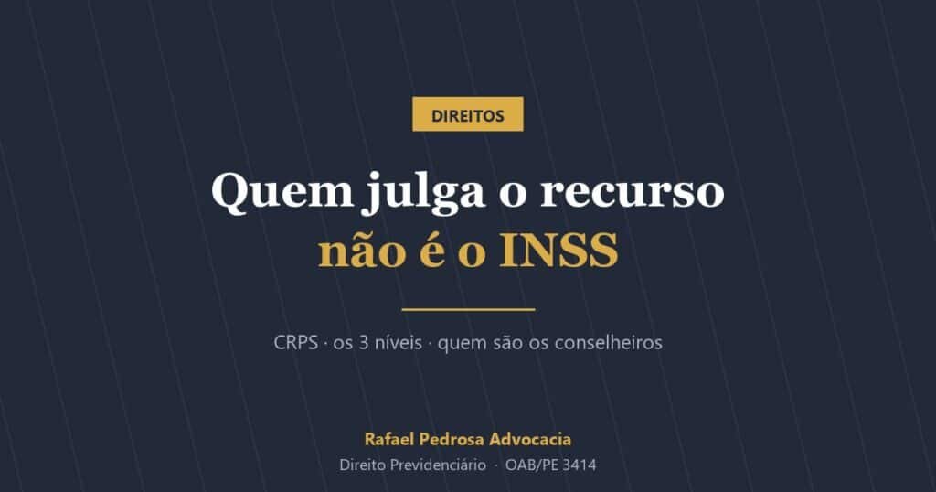 CRPS: quem julga o recurso contra o INSS não é o INSS