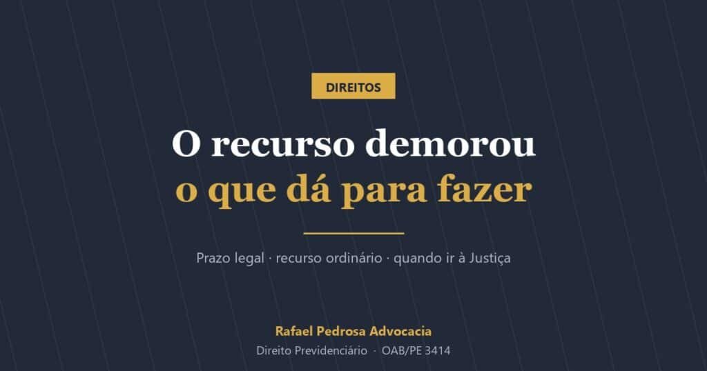 Recurso do INSS demorando: prazo legal e o que fazer
