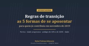 Regras de transição da aposentadoria após a Reforma da Previdência